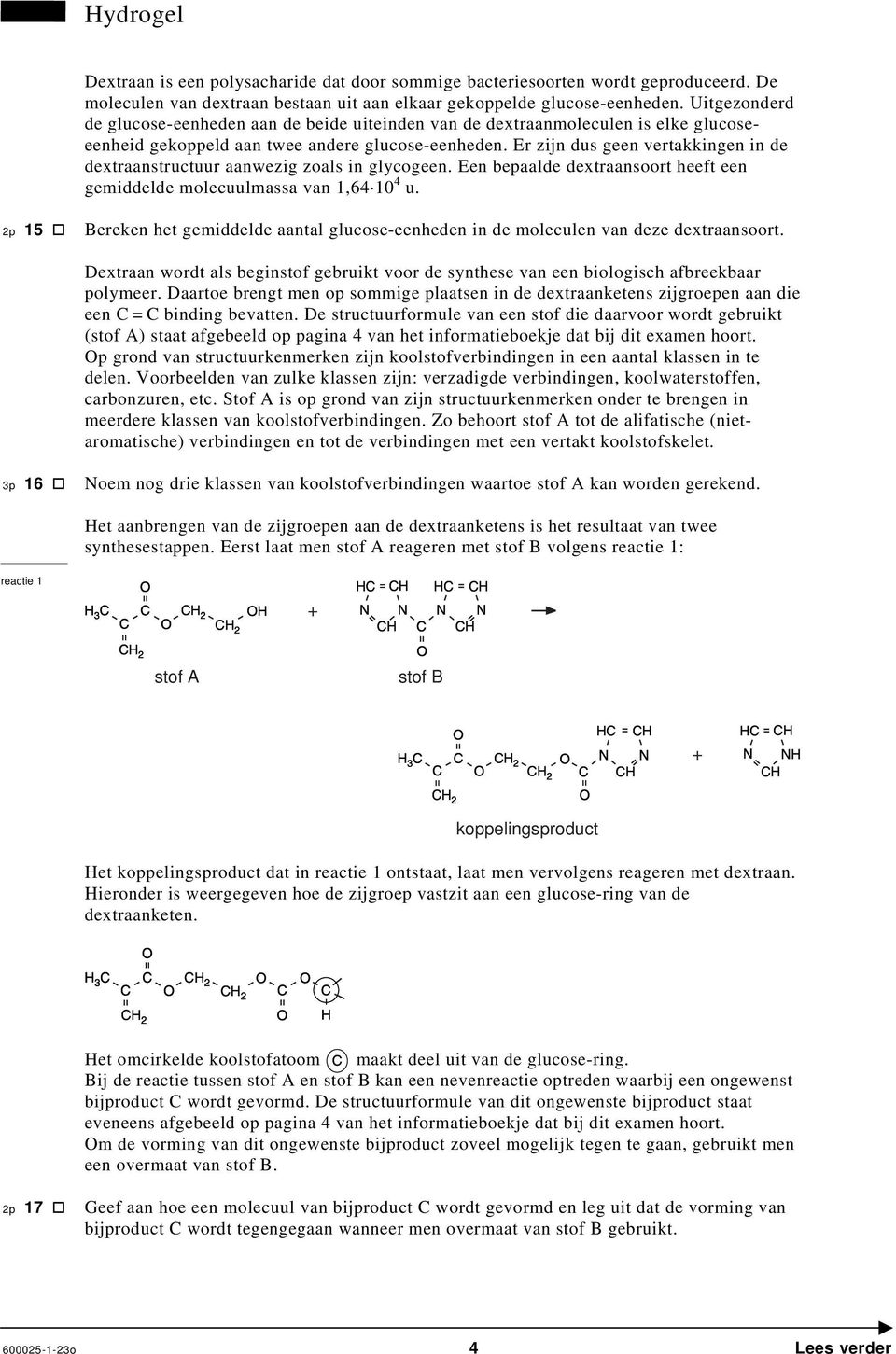 Er zijn dus geen vertakkingen in de dextraanstructuur aanwezig zoals in glycogeen. Een bepaalde dextraansoort heeft een gemiddelde molecuulmassa van 1,64 10 4 u.