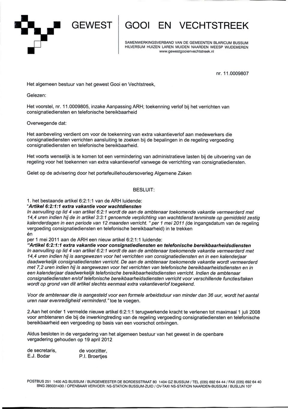 0009805, inzake Aanpassing ARH; toekenning verlof bij het verrichten van consignatiediensten en telefonische bereikbaarheid Overwegende dat: Het aanbeveling verdient om voor de toekenning van extra