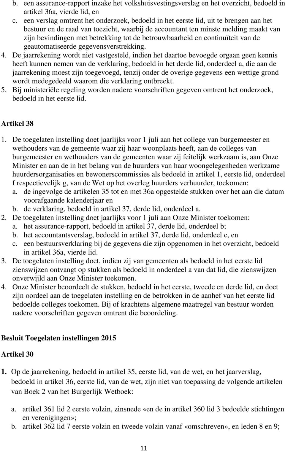 betrekking tot de betrouwbaarheid en continuïteit van de geautomatiseerde gegevensverstrekking. 4.