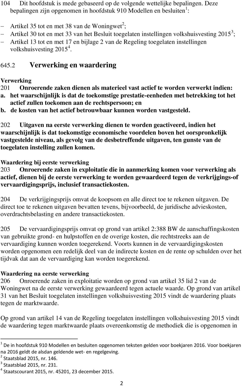 volkshuisvesting 2015 3 ; Artikel 13 tot en met 17 en bijlage 2 van de Regeling toegelaten instellingen volkshuisvesting 2015 4. 645.