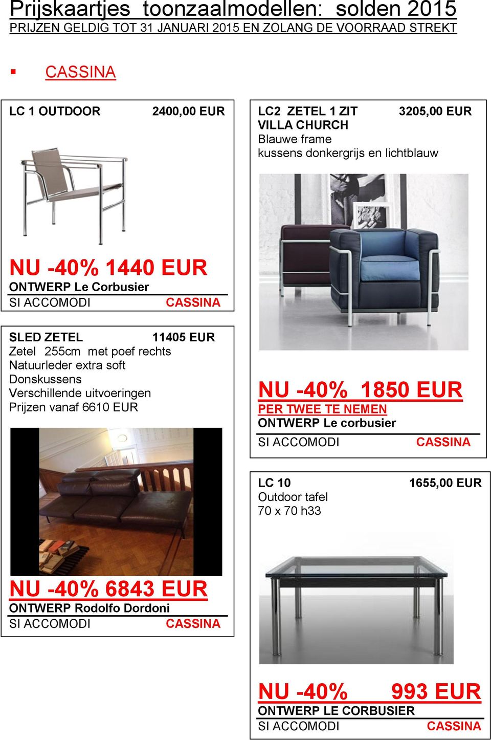 soft Donskussens Verschillende uitvoeringen Prijzen vanaf 6610 EUR 1850 EUR PER TWEE TE NEMEN ONTWERP Le corbusier