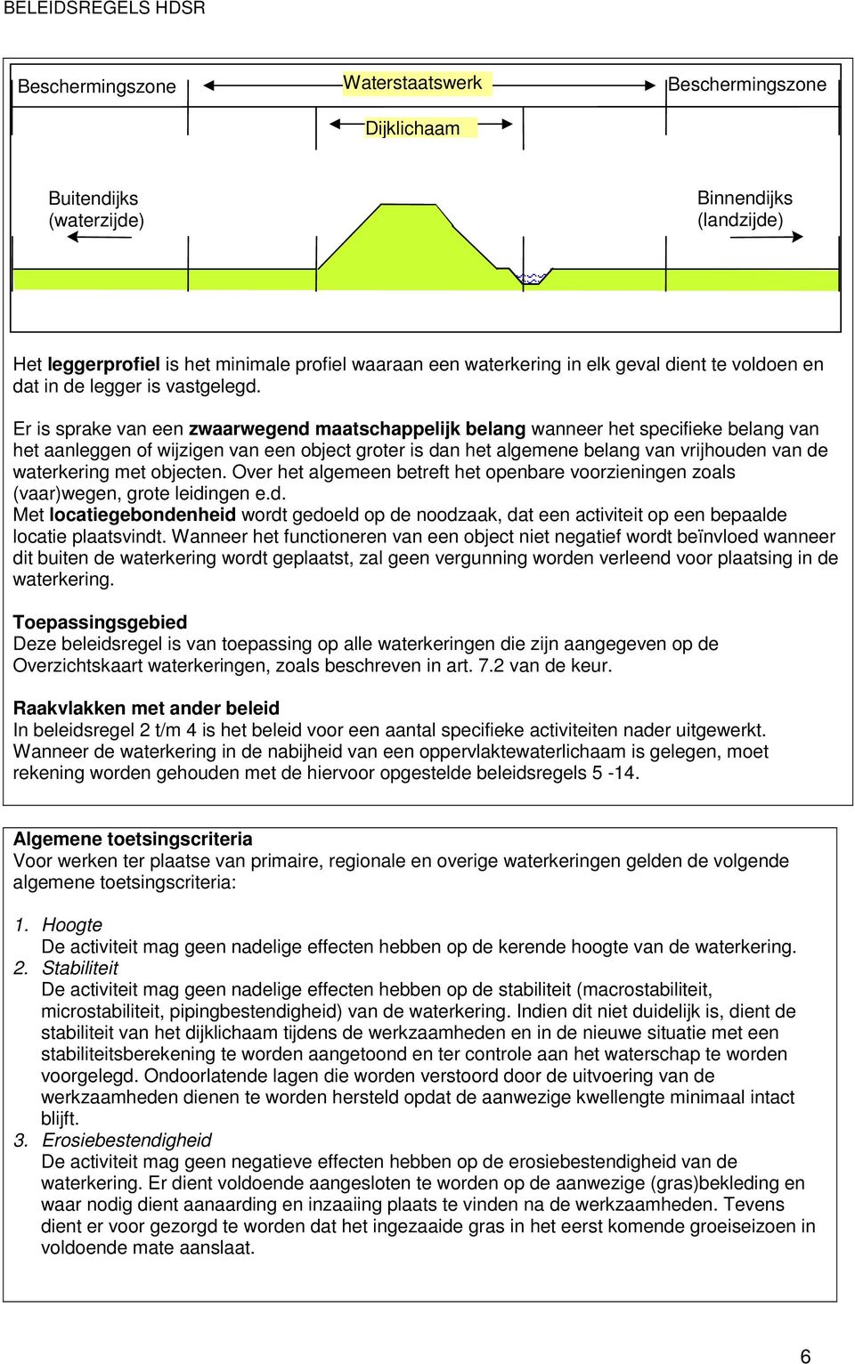 Er is sprake van een zwaarwegend maatschappelijk belang wanneer het specifieke belang van het aanleggen of wijzigen van een object groter is dan het algemene belang van vrijhouden van de waterkering