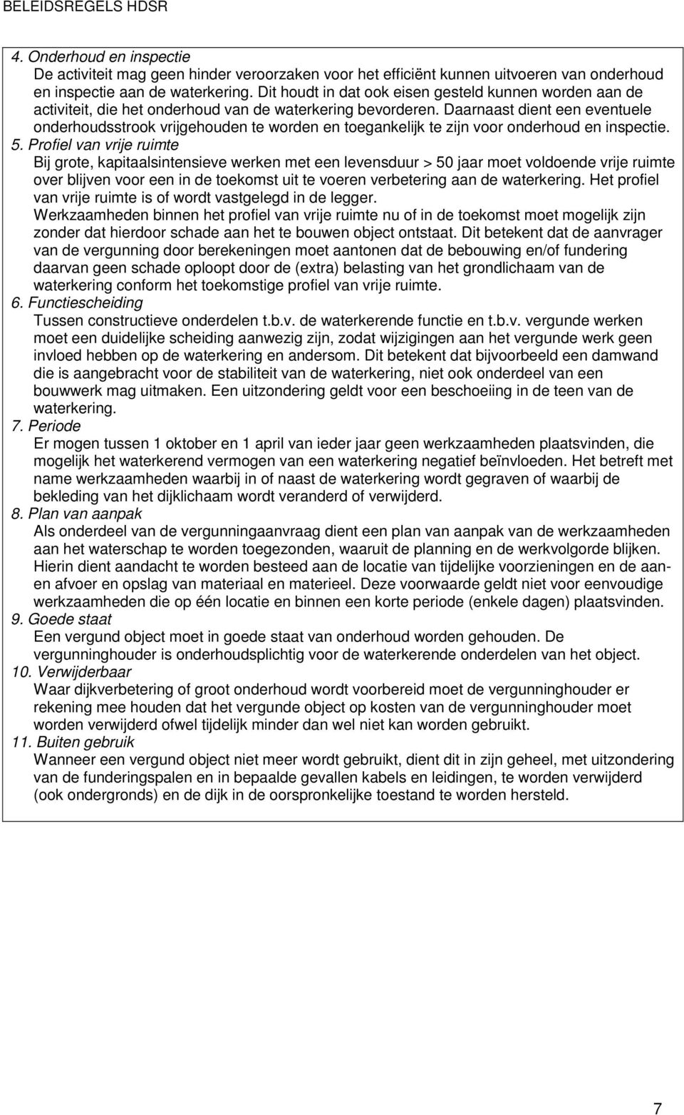 Daarnaast dient een eventuele onderhoudsstrook vrijgehouden te worden en toegankelijk te zijn voor onderhoud en inspectie. 5.