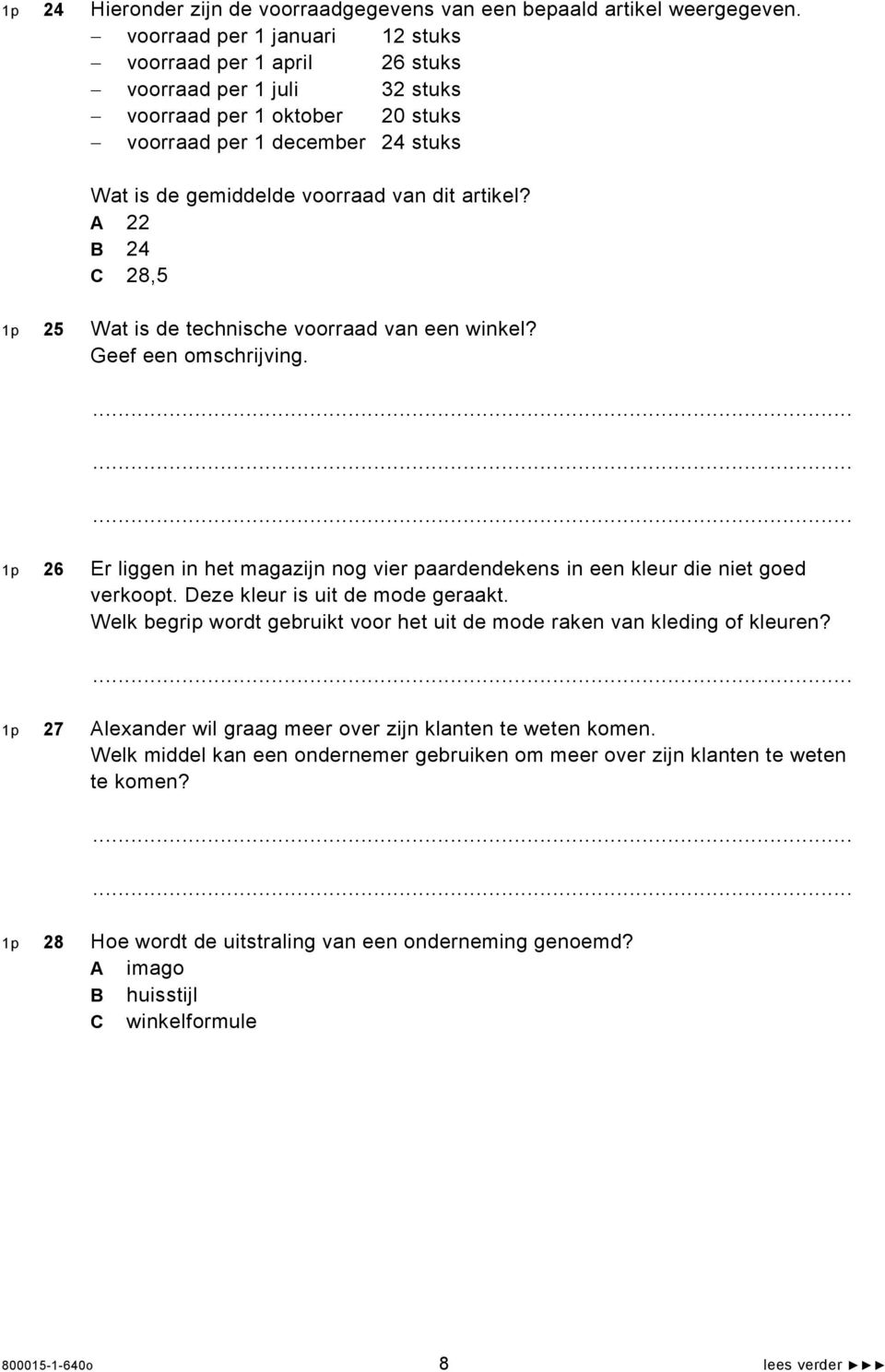 artikel? A 22 B 24 C 28,5 1p 25 Wat is de technische voorraad van een winkel? Geef een omschrijving. 1p 26 Er liggen in het magazijn nog vier paardendekens in een kleur die niet goed verkoopt.