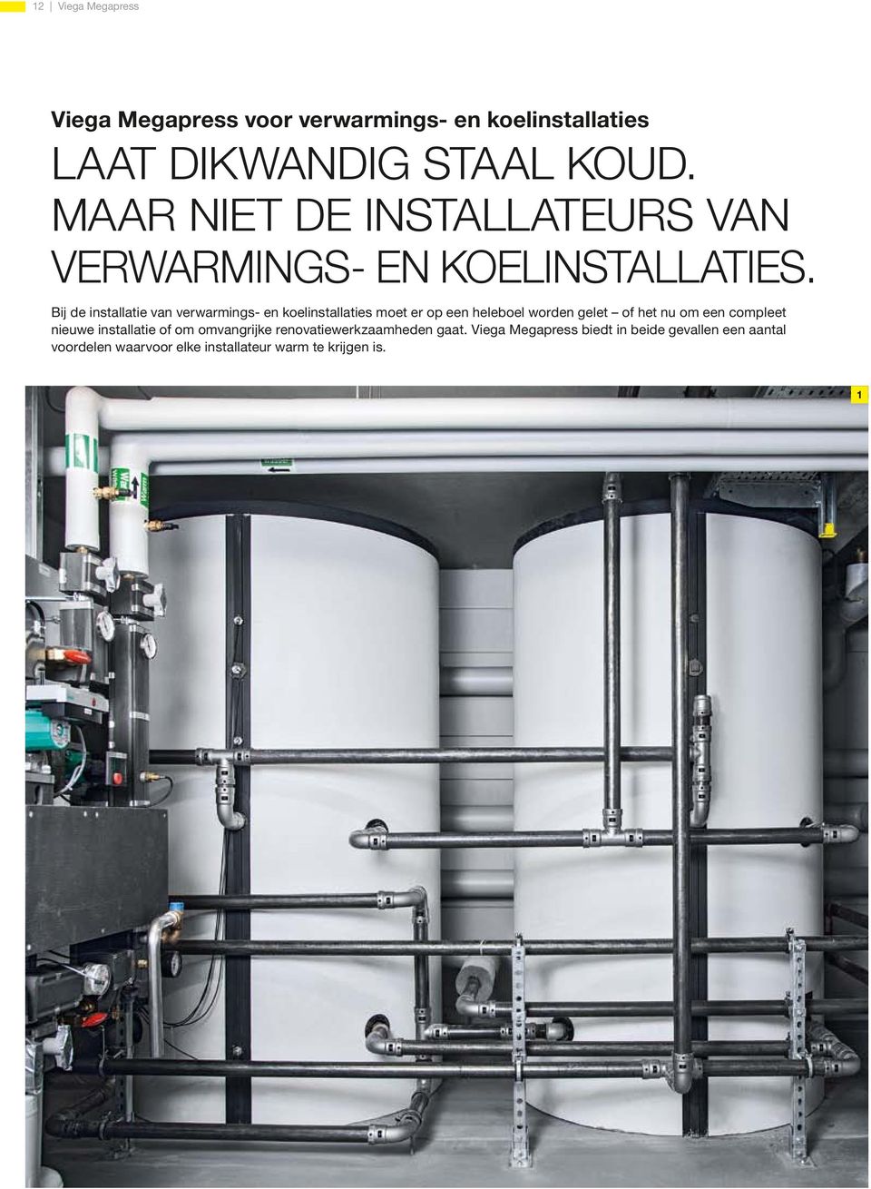 Bij de installatie van verwarmings- en koelinstallaties moet er op een heleboel worden gelet of het nu om een