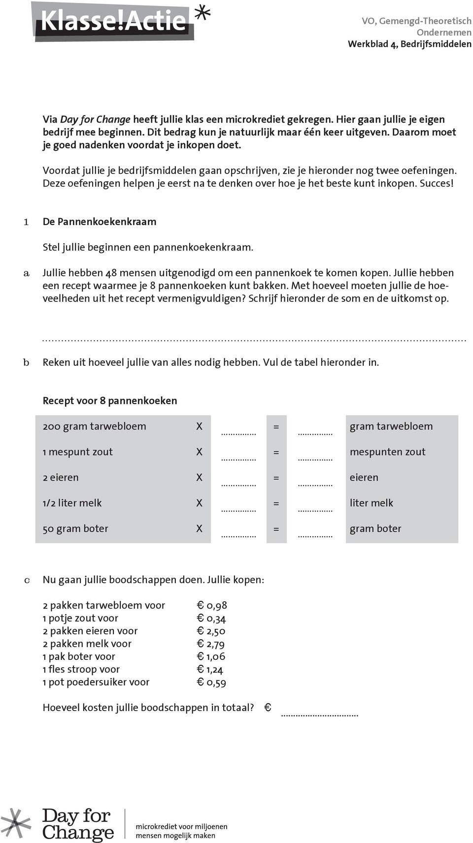 Deze oefeningen helpen je eerst na te denken over hoe je het beste kunt inkopen. Succes! 1 De Pannenkoekenkraam Stel jullie beginnen een pannenkoekenkraam.