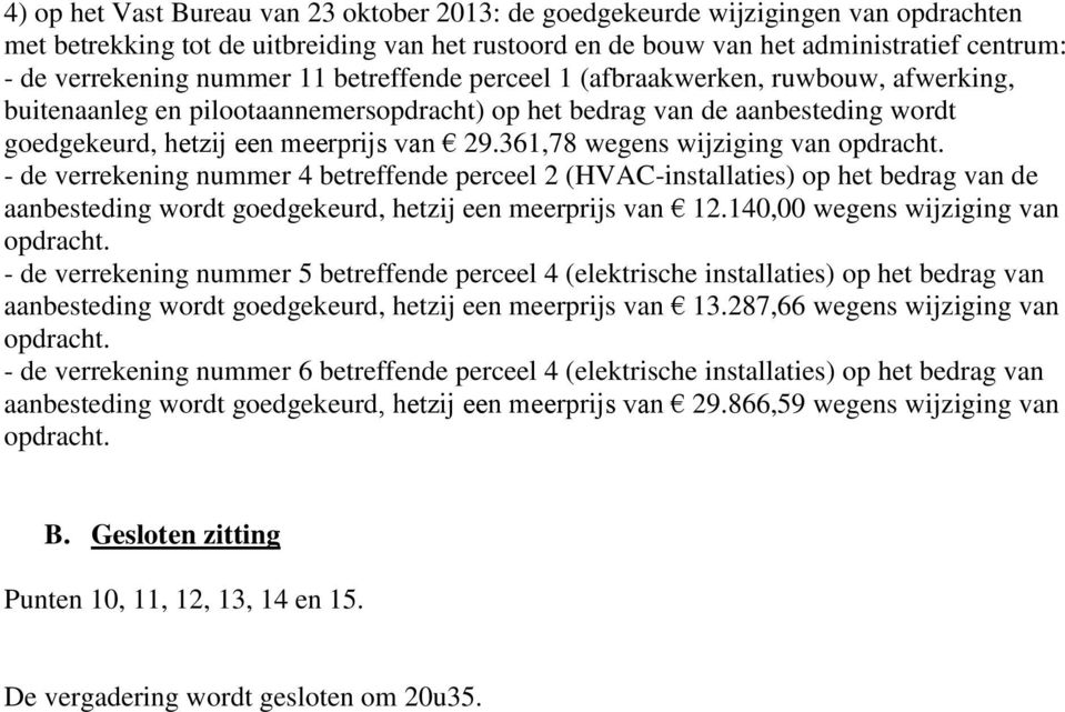 361,78 wegens wijziging van opdracht. - de verrekening nummer 4 betreffende perceel 2 (HVAC-installaties) op het bedrag van de aanbesteding wordt goedgekeurd, hetzij een meerprijs van 12.