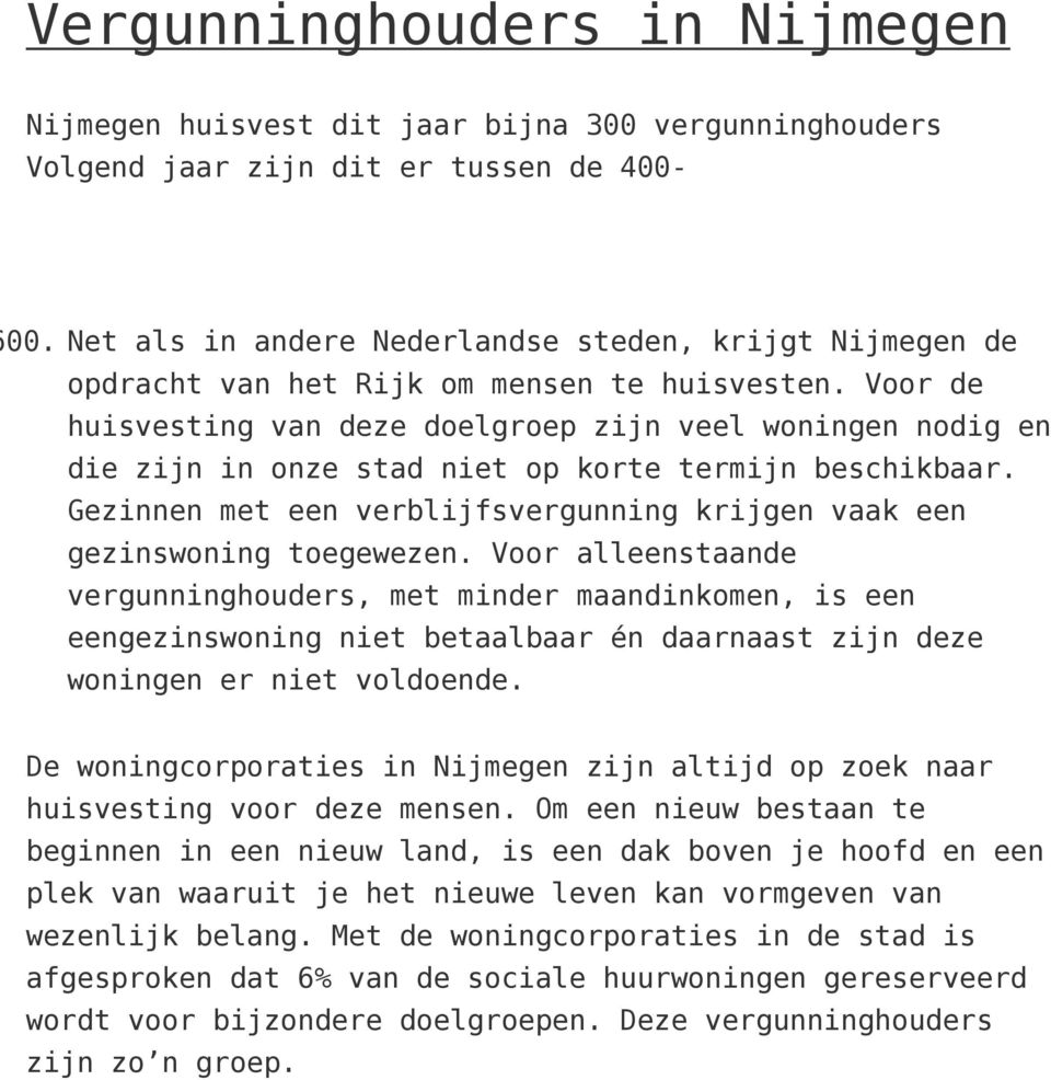 Voor de huisvesting van deze doelgroep zijn veel woningen nodig en die zijn in onze stad niet op korte termijn beschikbaar.