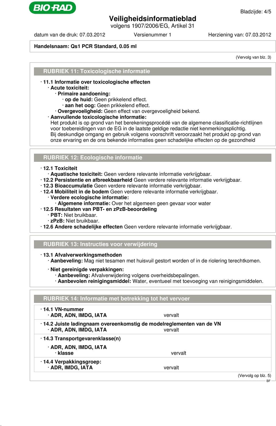 Overgevoeligheid: Geen effect van overgevoeligheid bekend.