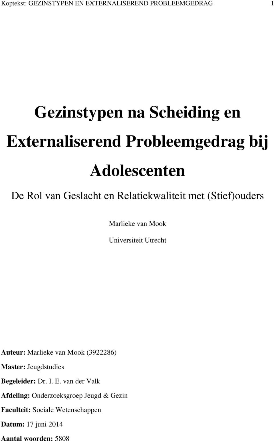 Universiteit Utrecht Auteur: Marlieke van Mook (3922286) Master: Jeugdstudies Begeleider: Dr. I. E.