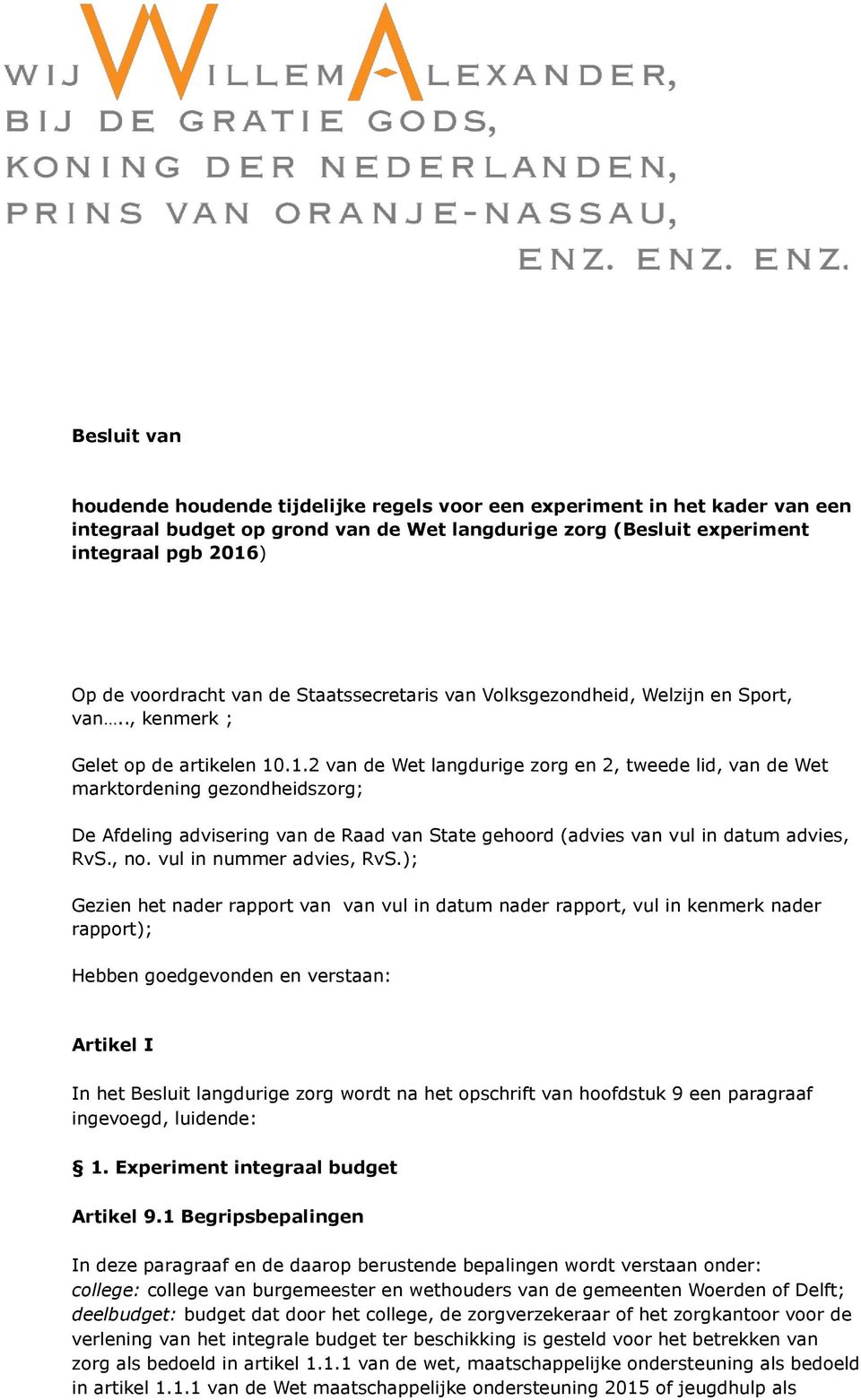 .1.2 van de Wet langdurige zorg en 2, tweede lid, van de Wet marktordening gezondheidszorg; De Afdeling advisering van de Raad van State gehoord (advies van vul in datum advies, RvS., no.