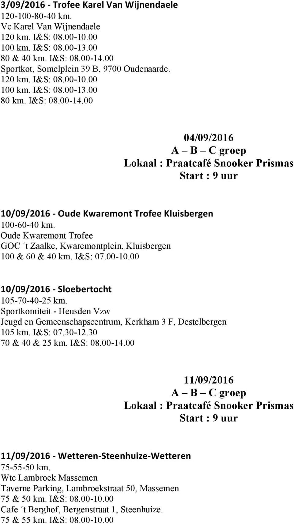 Oude Kwaremont Trofee GOC t Zaalke, Kwaremontplein, Kluisbergen 100 & 60 & 40 km. I&S: 07.00-10.00 10/09/2016 - Sloebertocht 105-70-40-25 km.