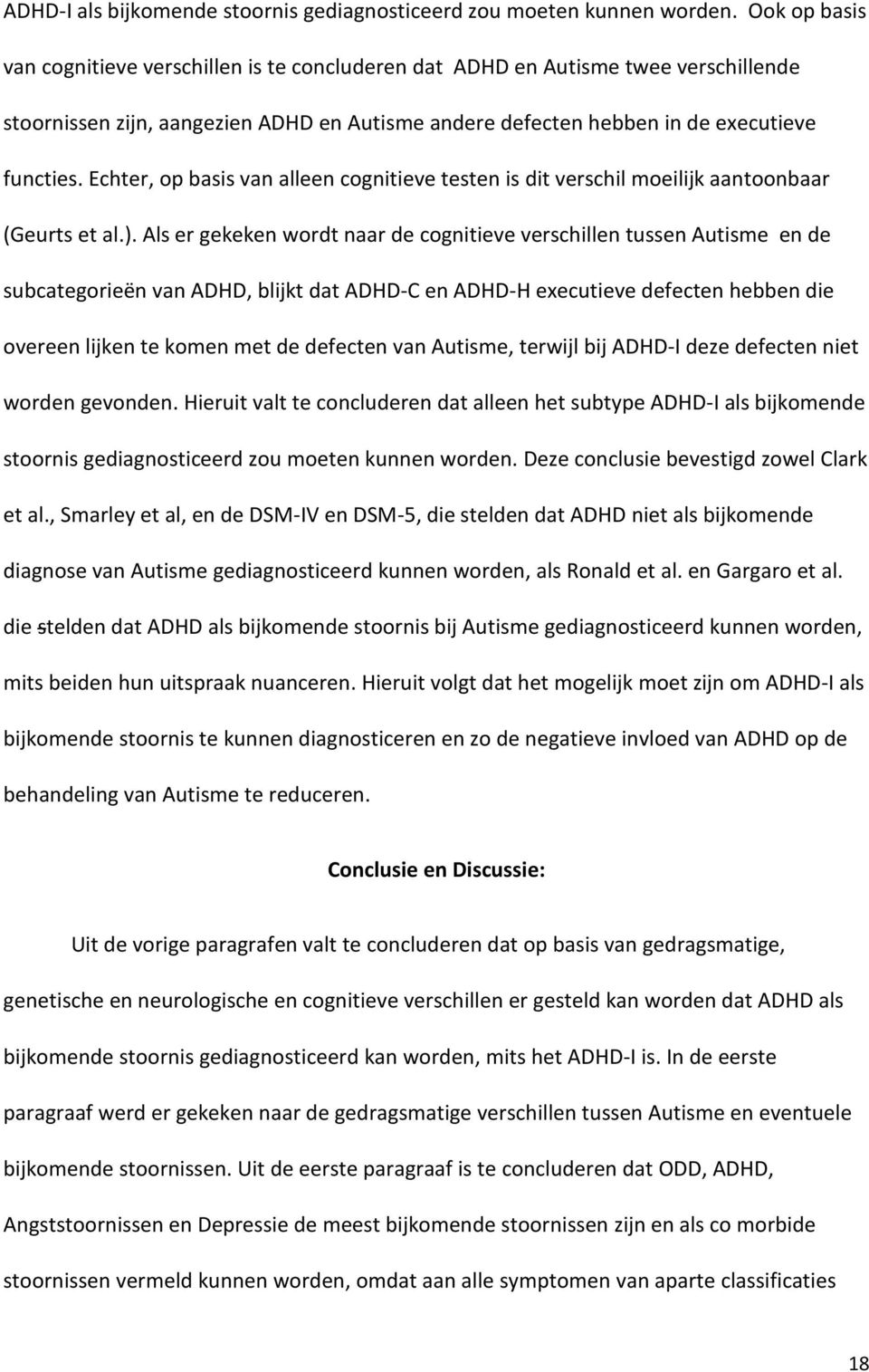 Echter, op basis van alleen cognitieve testen is dit verschil moeilijk aantoonbaar (Geurts et al.).