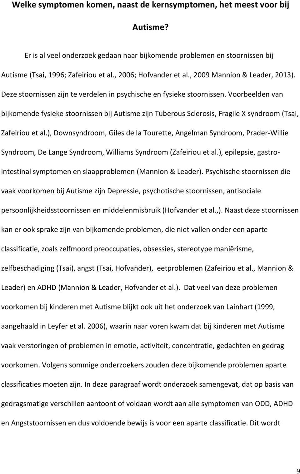 Voorbeelden van bijkomende fysieke stoornissen bij Autisme zijn Tuberous Sclerosis, Fragile X syndroom (Tsai, Zafeiriou et al.