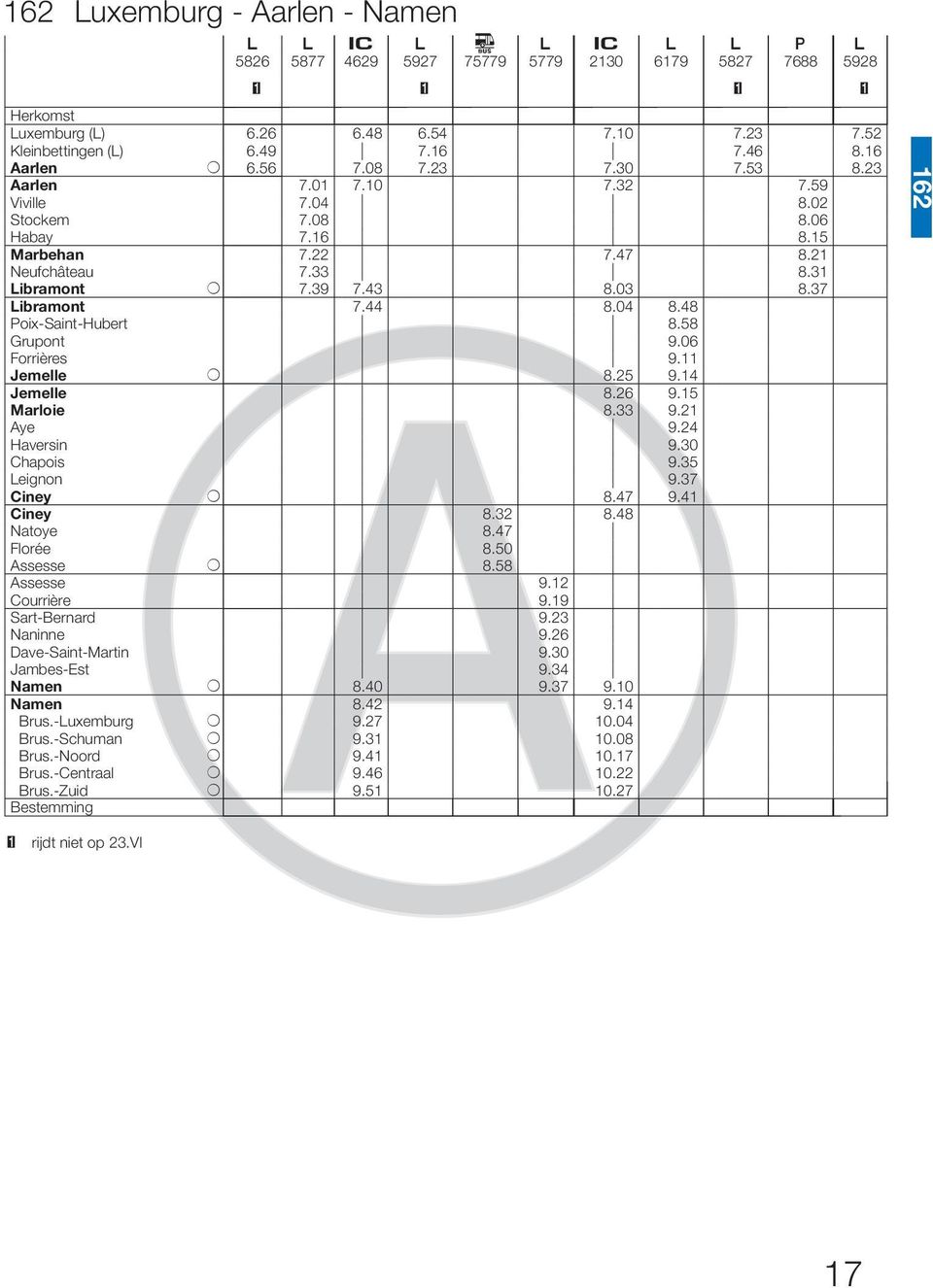 37 Libramont 7.44 8.04 8.48 Poix-Saint-Hubert 38.58 Grupont 9.06 Forrières 9.11 Jemelle + 8.25 9.14 Jemelle 8.26 9.15 Marloie 8.33 9.21 Aye 9.24 Haversin 9.30 Chapois 9.35 Leignon 9.37 Ciney + 8.47 9.