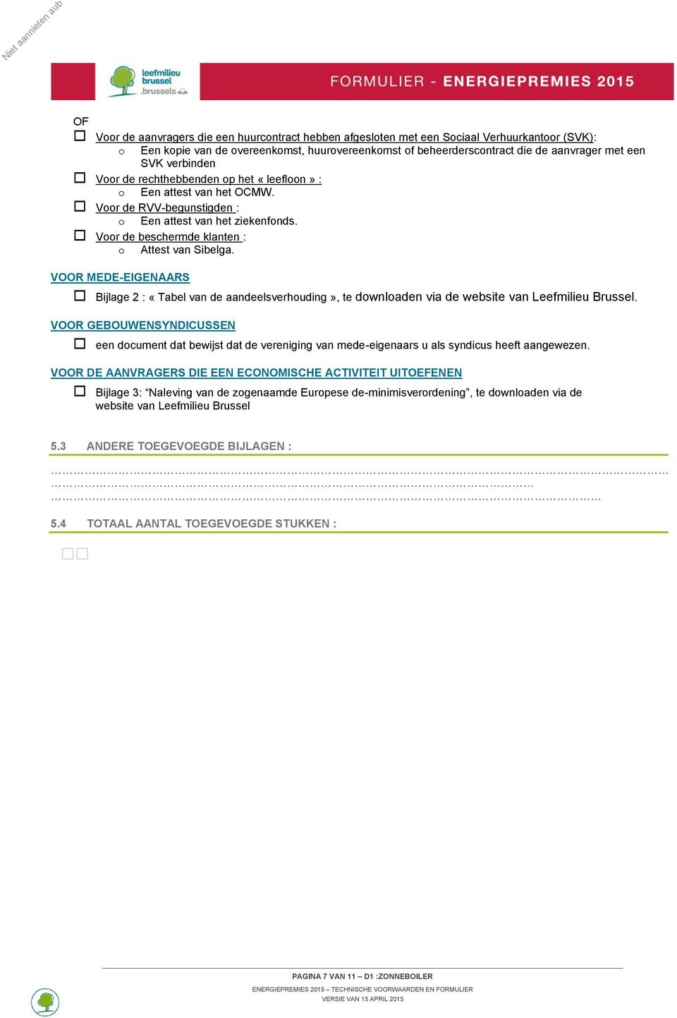VOOR MEDE-EIGENAARS Bijlage 2 : «Tabel van de aandeelsverhouding», te downloaden via de website van Leefmilieu Brussel.