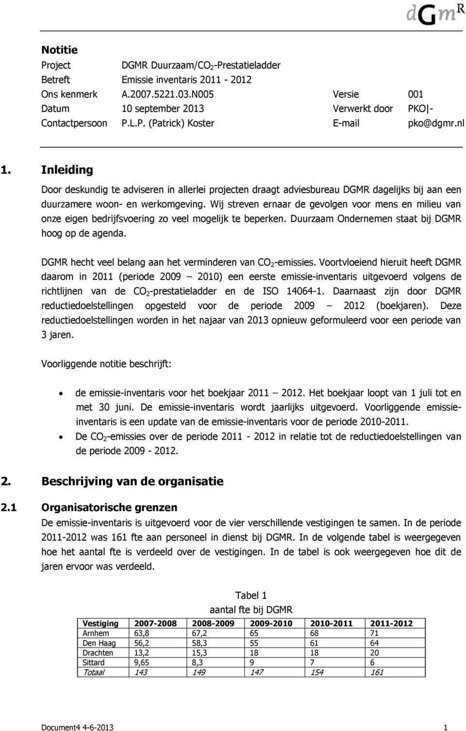 Wij streven ernaar de gevolgen voor mens en milieu van onze eigen bedrijfsvoering zo veel mogelijk te beperken. Duurzaam Ondernemen staat bij DGMR hoog op de agenda.