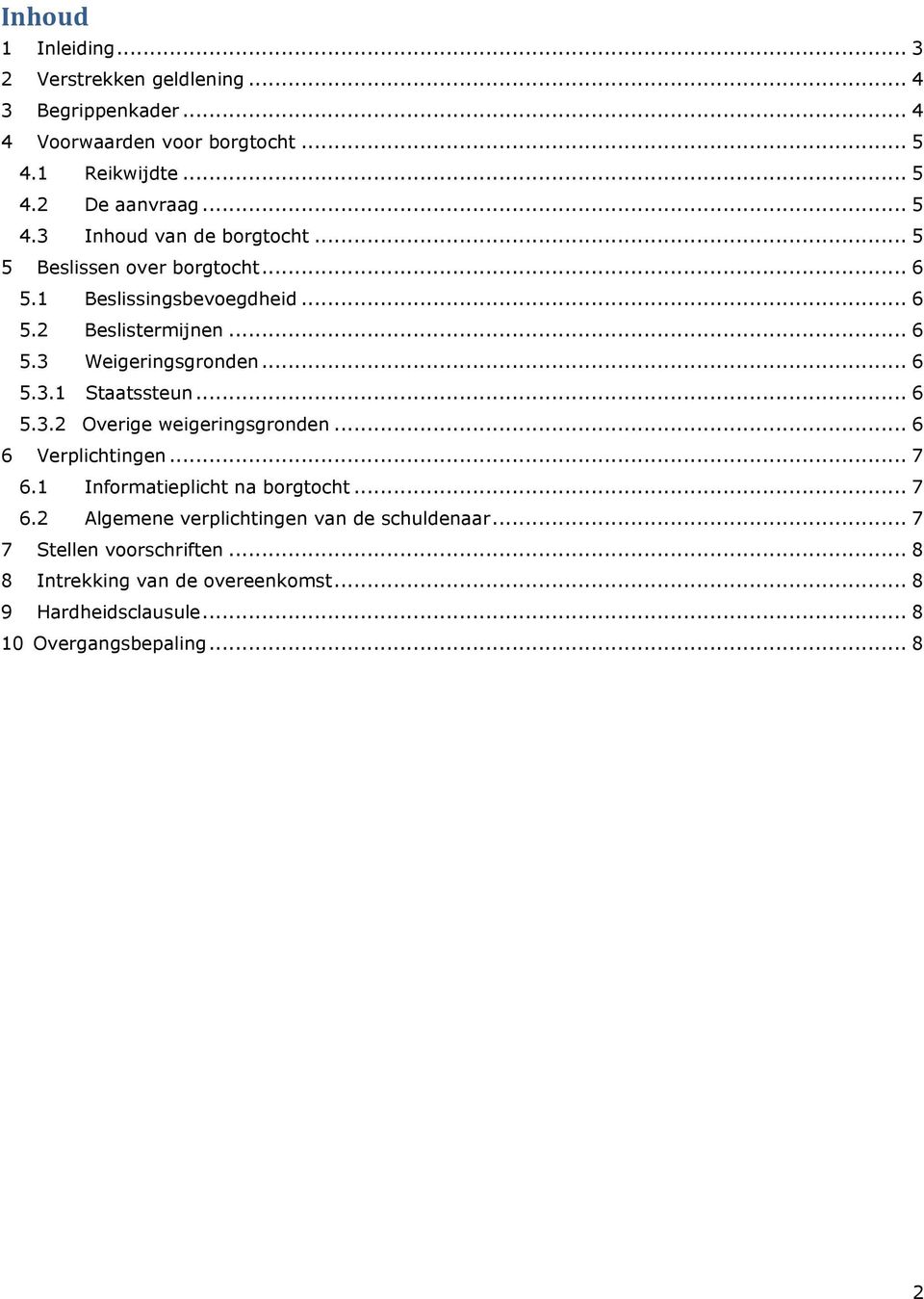 .. 6 5.3.1 Staatssteun... 6 5.3.2 Overige weigeringsgronden... 6 6 Verplichtingen... 7 6.1 Informatieplicht na borgtocht... 7 6.2 Algemene verplichtingen van de schuldenaar.