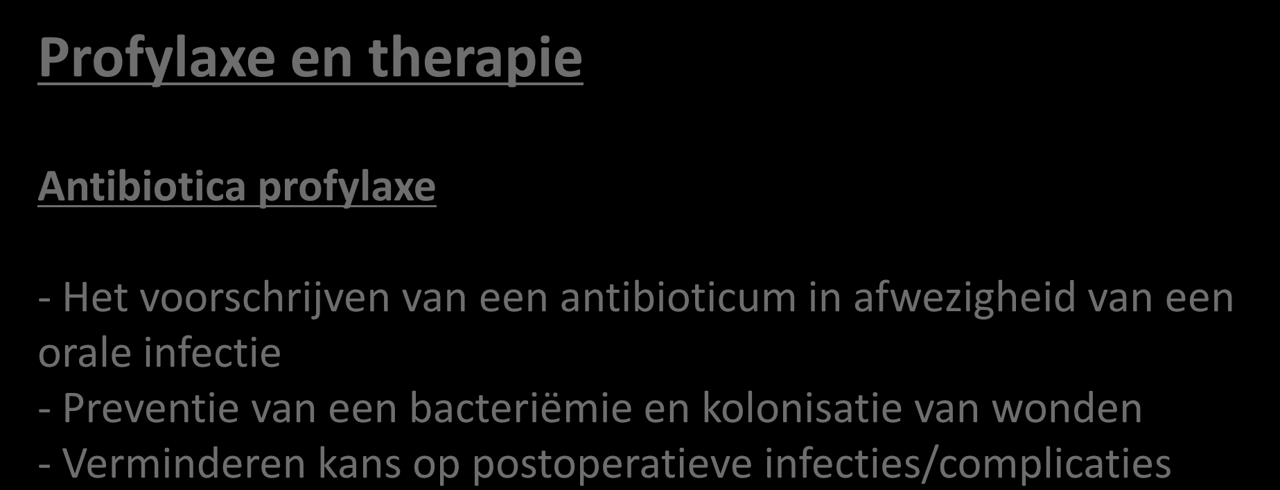 Profylaxe en therapie Antibiotica profylaxe - Het voorschrijven van een antibioticum in afwezigheid van een orale