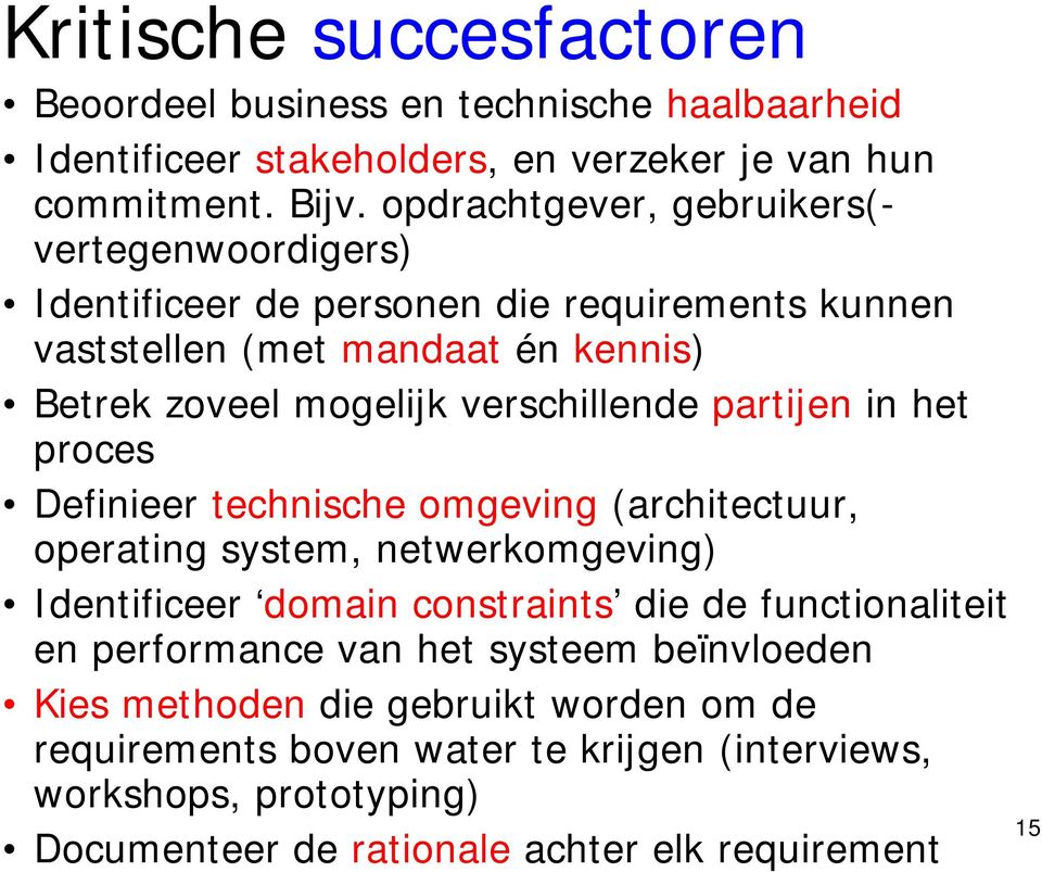 verschillende partijen in het proces Definieer technische omgeving (architectuur, operating system, netwerkomgeving) Identificeer domain constraints die de