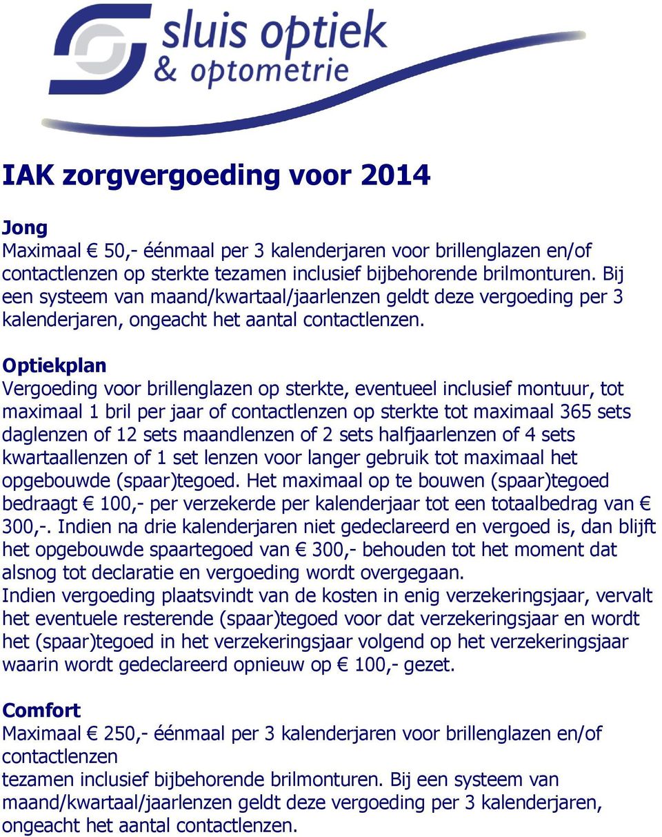 Optiekplan Vergoeding voor brillenglazen op sterkte, eventueel inclusief montuur, tot maximaal 1 bril per jaar of contactlenzen op sterkte tot maximaal 365 sets daglenzen of 12 sets maandlenzen of 2