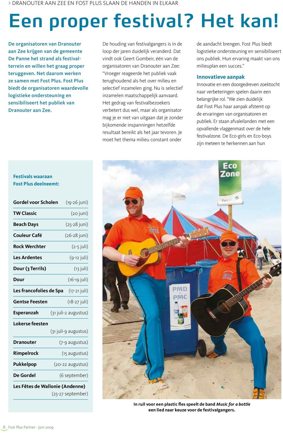 Fost Plus biedt de organisatoren waardevolle logistieke ondersteuning en sensibiliseert het publiek van Dranouter aan Zee. De houding van festivalgangers is in de loop der jaren duidelijk veranderd.