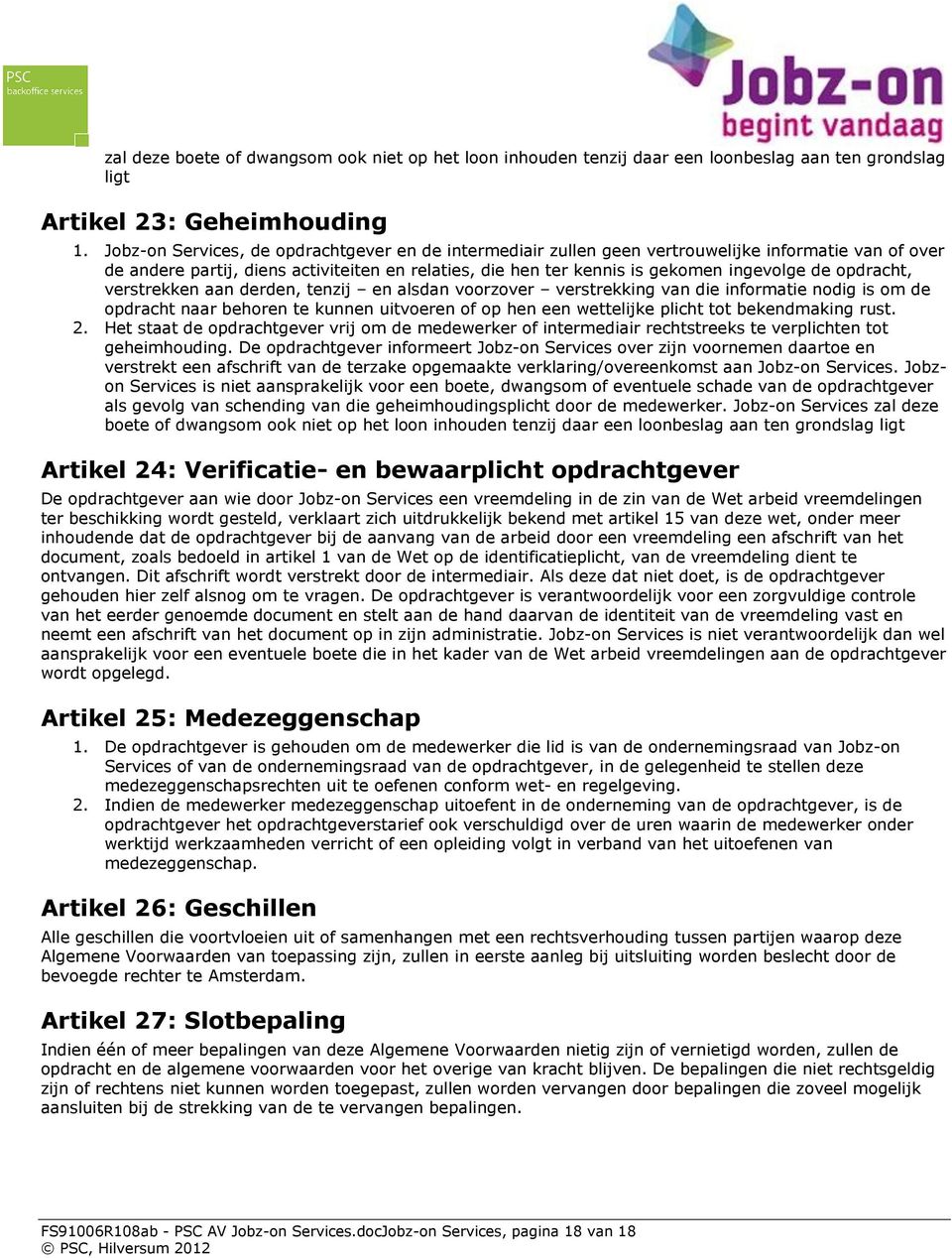 opdracht, verstrekken aan derden, tenzij en alsdan voorzover verstrekking van die informatie nodig is om de opdracht naar behoren te kunnen uitvoeren of op hen een wettelijke plicht tot bekendmaking