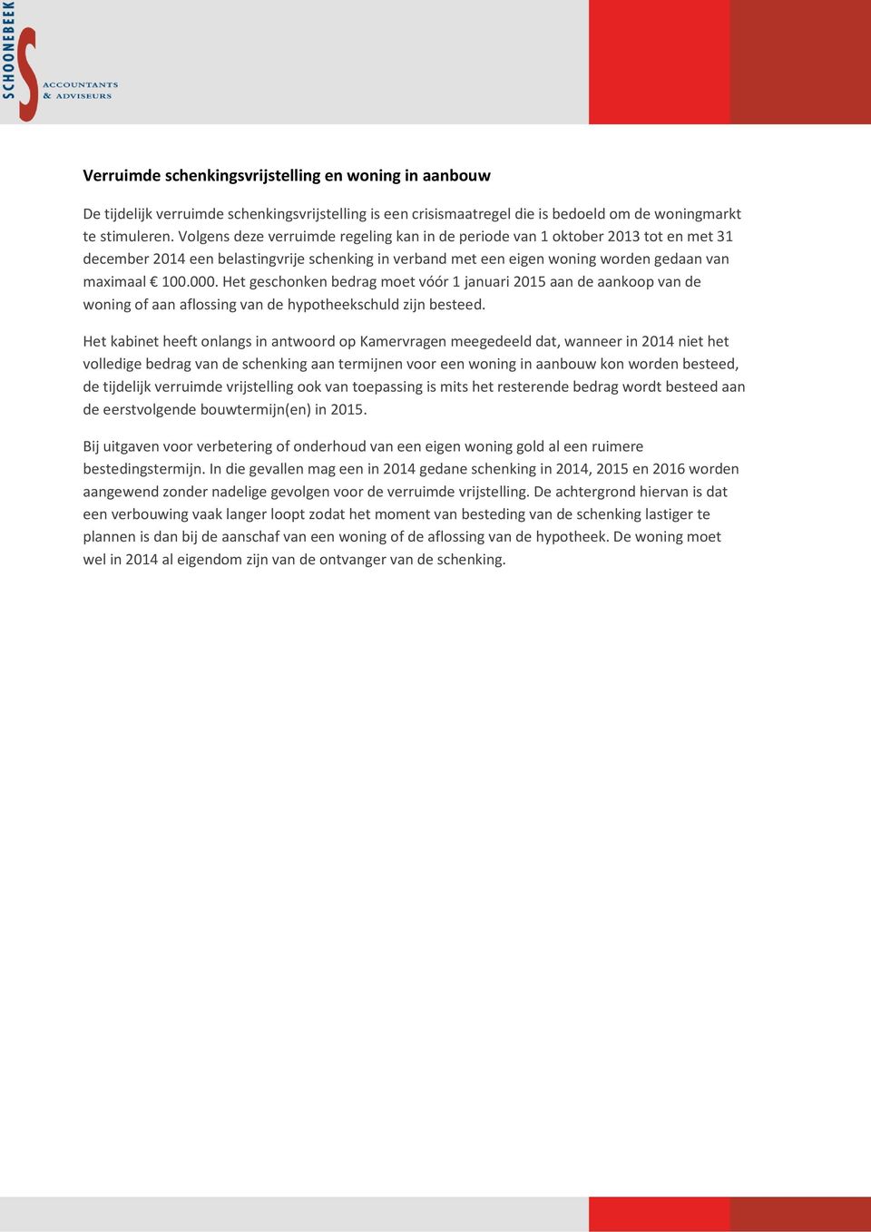 Het geschonken bedrag moet vóór 1 januari 2015 aan de aankoop van de woning of aan aflossing van de hypotheekschuld zijn besteed.