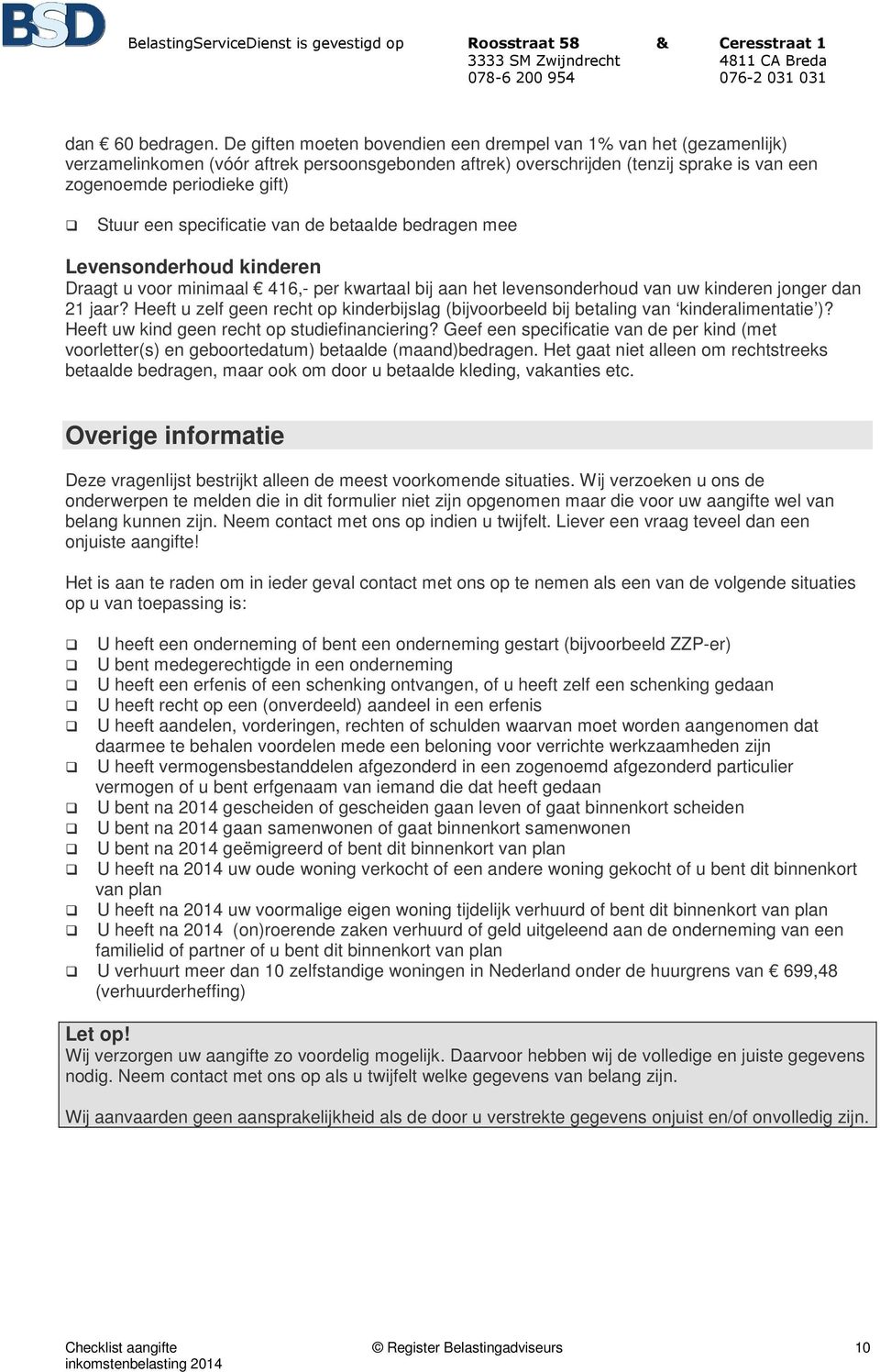 specificatie van de betaalde bedragen mee Levensonderhoud kinderen Draagt u voor minimaal 416,- per kwartaal bij aan het levensonderhoud van uw kinderen jonger dan 21 jaar?