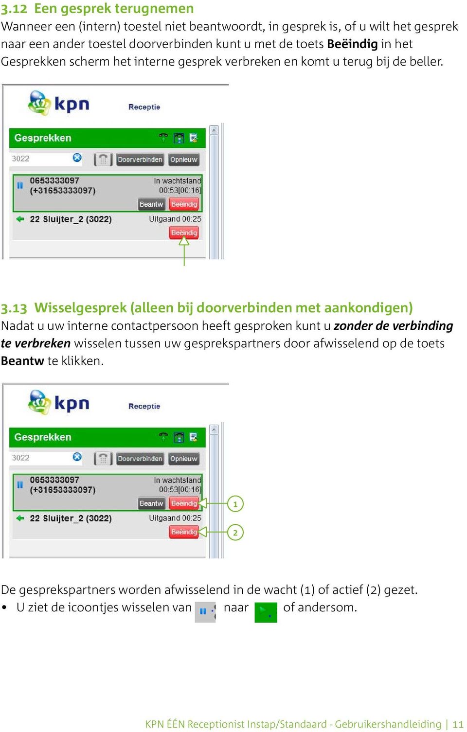 13 Wisselgesprek (alleen bij doorverbinden met aankondigen) Nadat u uw interne contactpersoon heeft gesproken kunt u zonder de verbinding te verbreken wisselen tussen uw