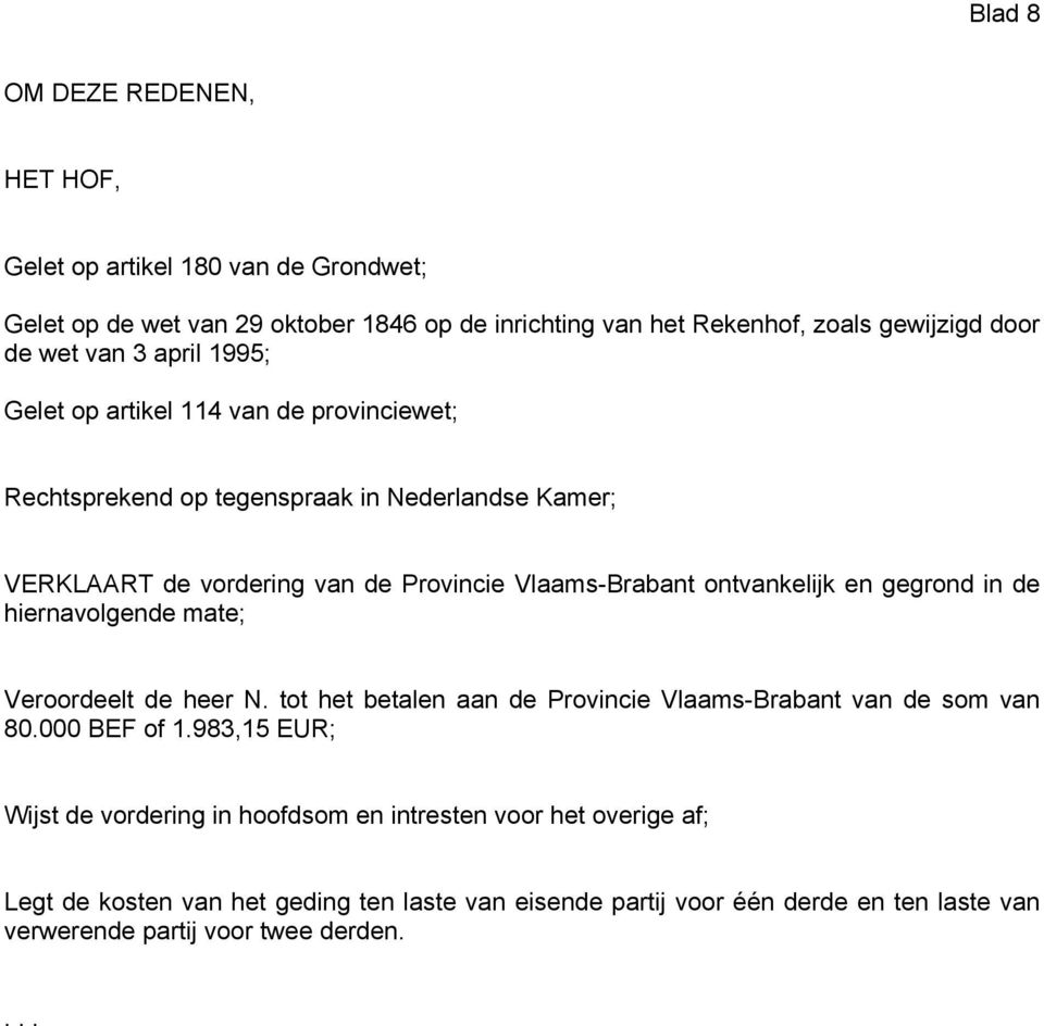 ontvankelijk en gegrond in de hiernavolgende mate; Veroordeelt de heer N. tot het betalen aan de Provincie Vlaams-Brabant van de som van 80.000 BEF of 1.