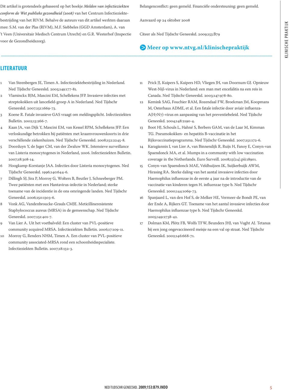 Belangenconflict: geen gemeld. Financiële ondersteuning: geen gemeld. Aanvaard op 24 oktober 2008 Citeer als Ned Tijdschr Geneeskd. 2009;153:B79 > Meer op www.ntvg.