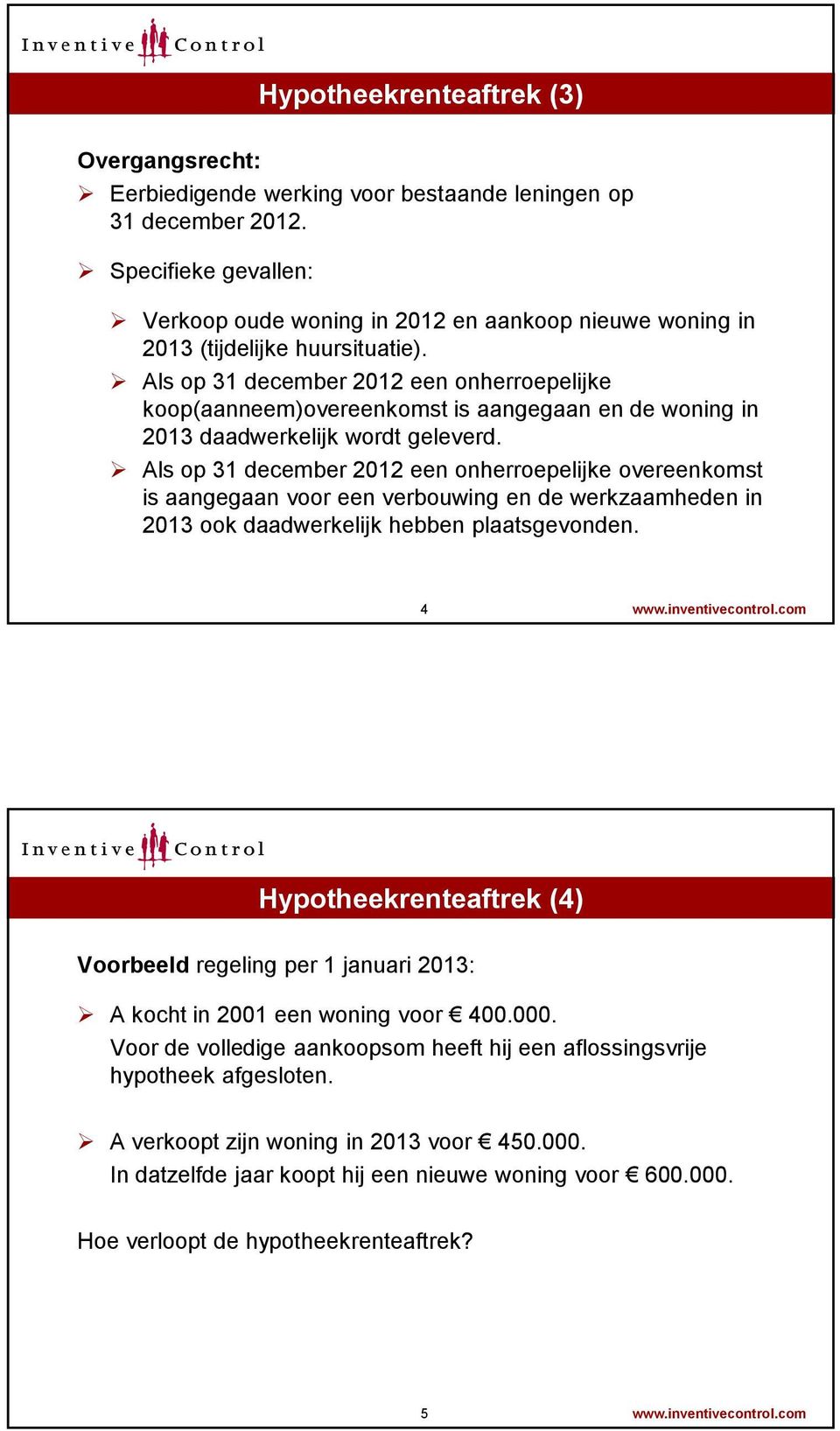 Als op 31 december 2012 een onherroepelijke koop(aanneem)overeenkomst is aangegaan en de woning in 2013 daadwerkelijk wordt geleverd.