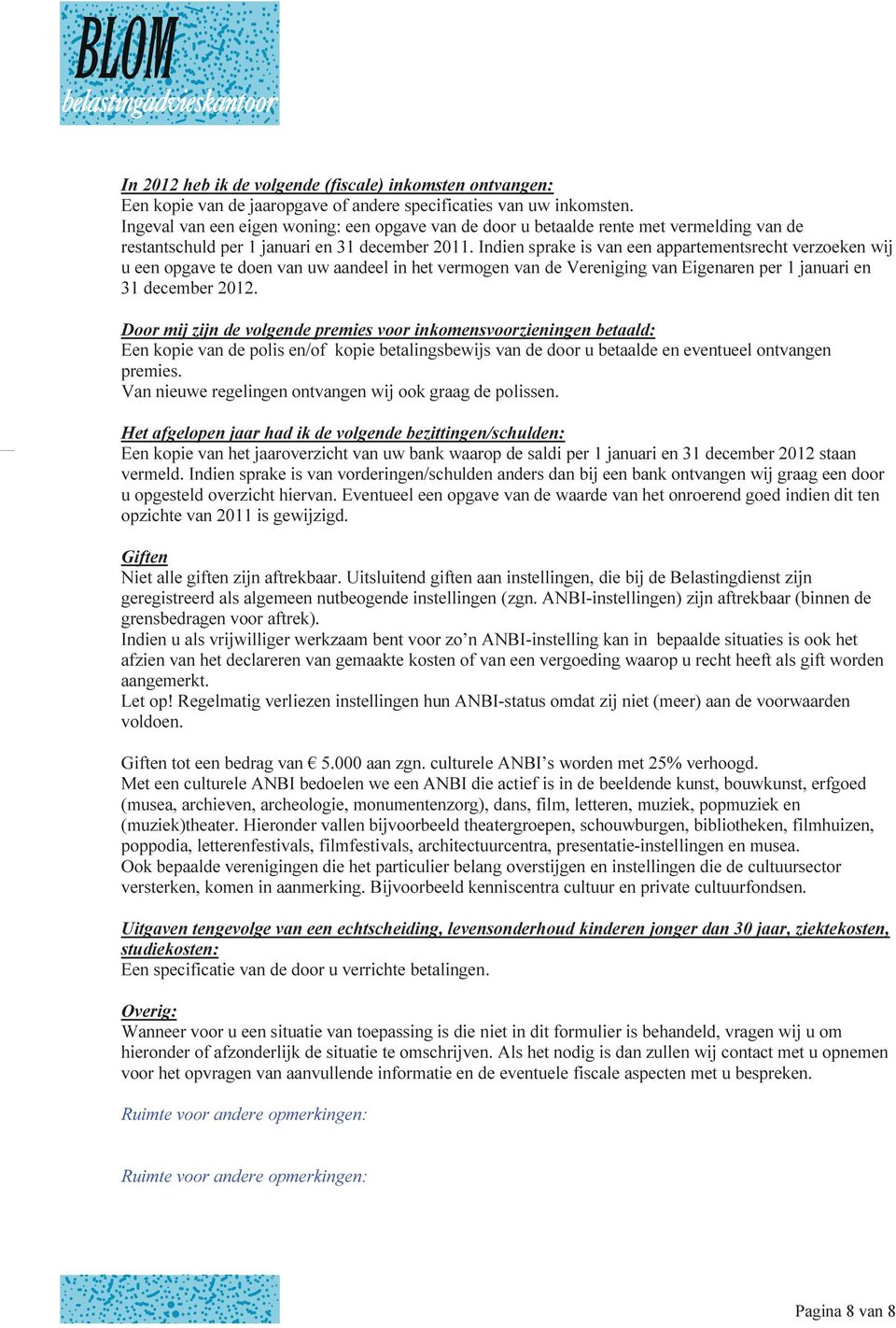 Indien sprake is van een appartementsrecht verzoeken wij u een opgave te doen van uw aandeel in het vermogen van de Vereniging van Eigenaren per 1 januari en 31 december 2012.