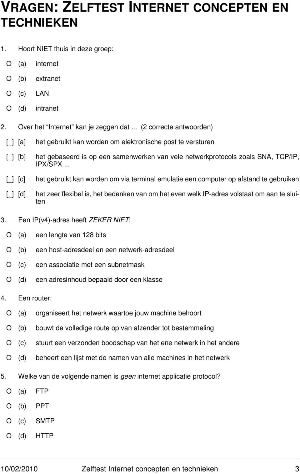 .. het gebruikt kan worden om via terminal emulatie een computer op afstand te gebruiken het zeer flexibel is, het bedenken van om het even welk IP-adres volstaat om aan te sluiten 3.