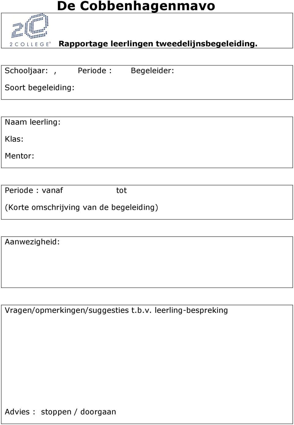 Mentor: Periode : vanaf tot (Korte omschrijving van de begeleiding)