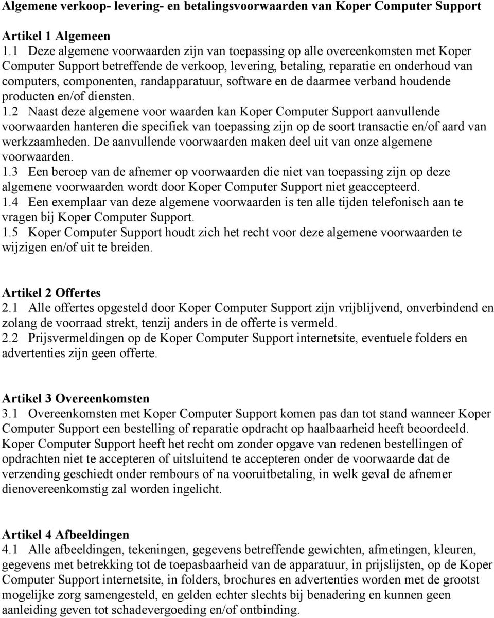 randapparatuur, software en de daarmee verband houdende producten en/of diensten. 1.