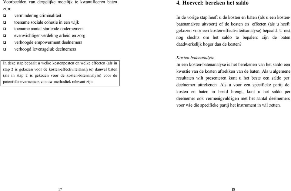 baten (als in stap 2 is gekozen voor de kosten-batenanalyse) voor de potentiële overnemers van uw methodiek relevant zijn. 4.