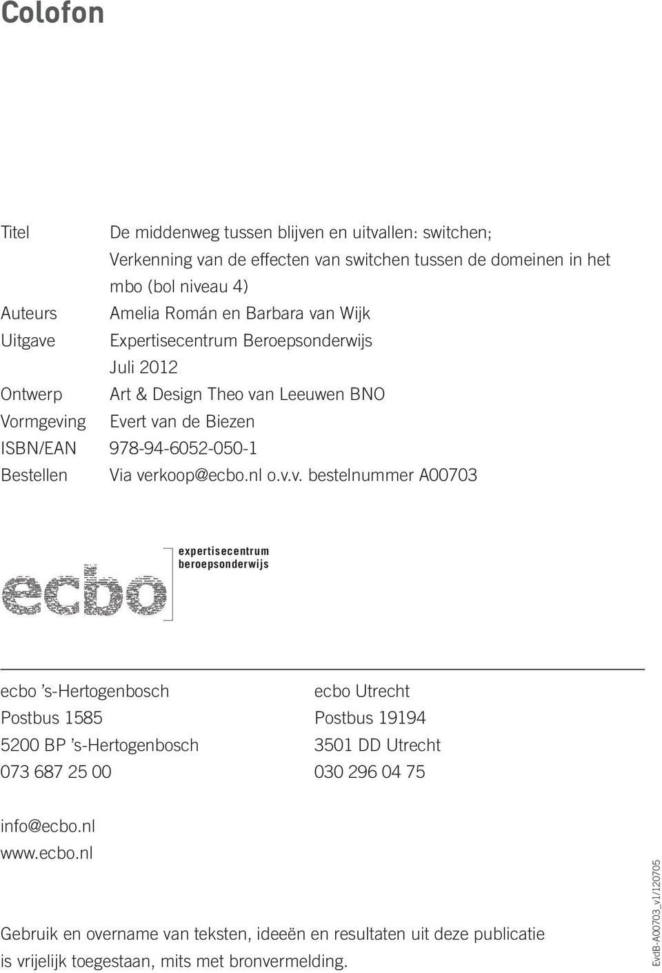 verkoop@ecbo.nl o.v.v. bestelnummer A00703 expertisecentrum beroepsonderwijs ecbo s-hertogenbosch ecbo Utrecht Postbus 1585 Postbus 19194 5200 BP s-hertogenbosch 3501 DD Utrecht 073
