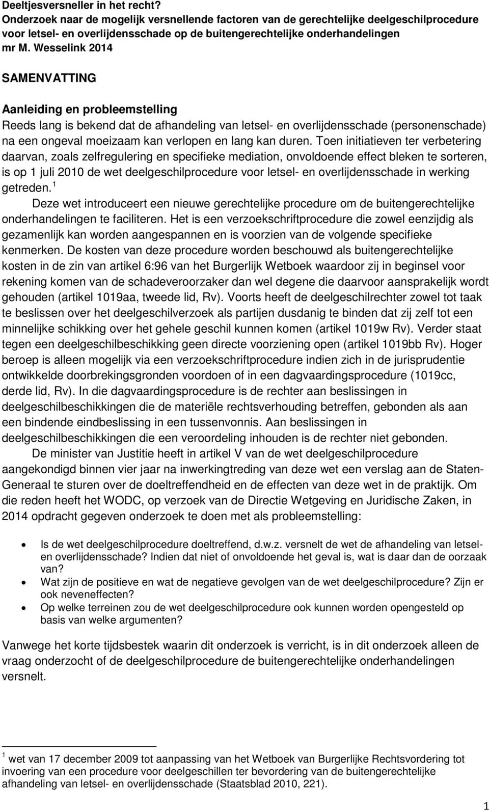 overlijdensschade in werking getreden. 1 Deze wet introduceert een nieuwe gerechtelijke procedure om de buitengerechtelijke onderhandelingen te faciliteren.