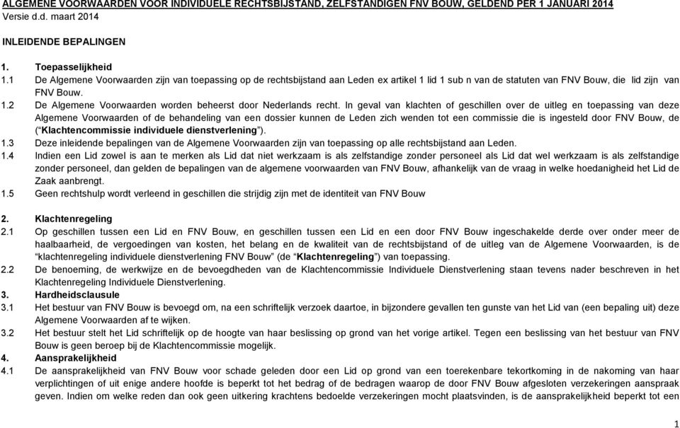 In geval van klachten of geschillen over de uitleg en toepassing van deze Algemene Voorwaarden of de behandeling van een dossier kunnen de Leden zich wenden tot een commissie die is ingesteld door