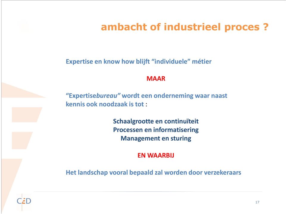 onderneming waar naast kennis ook noodzaak is tot : Schaalgrootte en