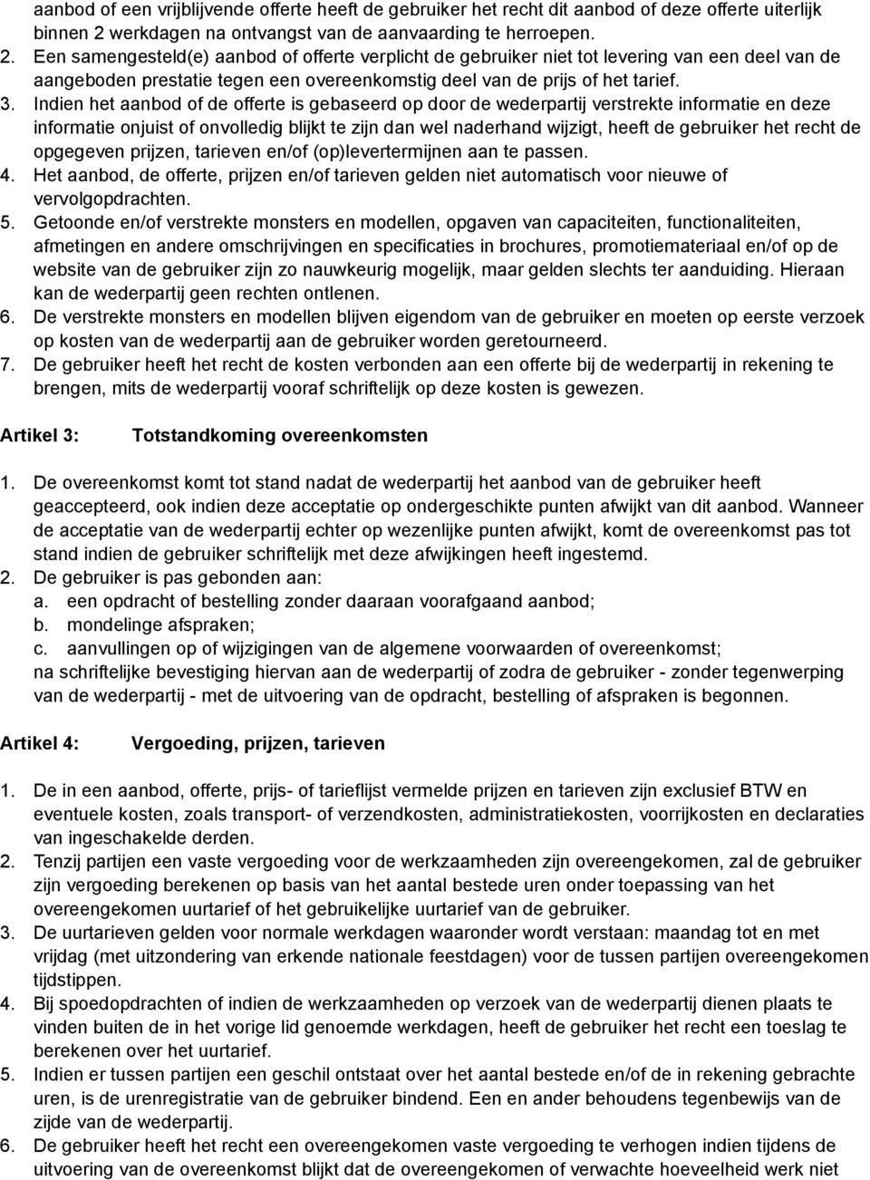 Een samengesteld(e) aanbod of offerte verplicht de gebruiker niet tot levering van een deel van de aangeboden prestatie tegen een overeenkomstig deel van de prijs of het tarief. 3.