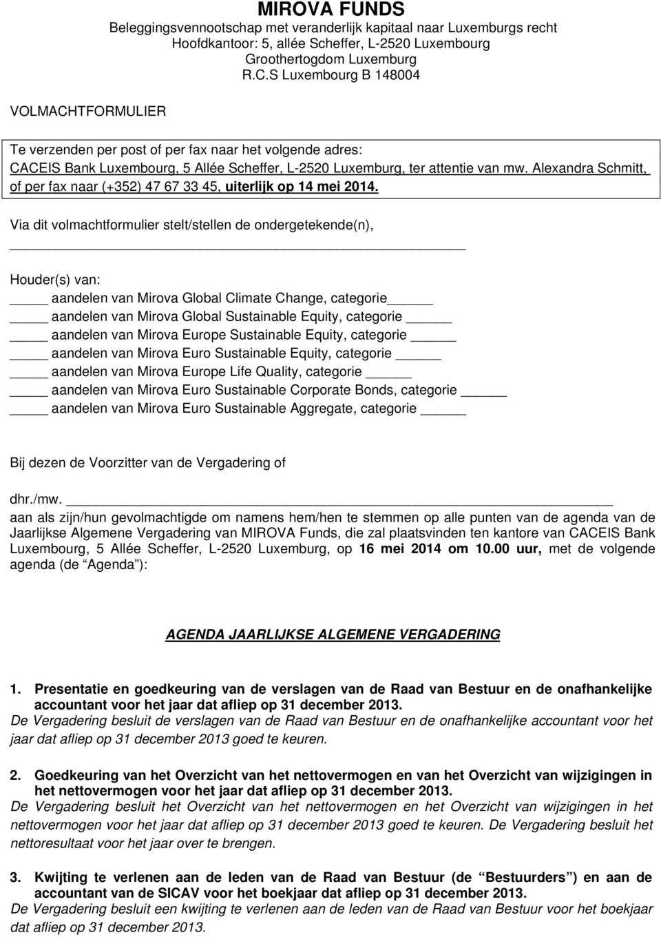 Via dit volmachtformulier stelt/stellen de ondergetekende(n), Houder(s) van: aandelen van Mirova Global Climate Change, categorie aandelen van Mirova Global Sustainable Equity, categorie aandelen van