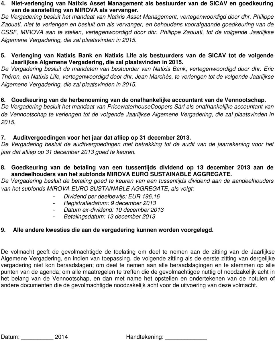 Philippe Zaouati, niet te verlengen en besluit om als vervanger, en behoudens voorafgaande goedkeuring van de CSSF, MIROVA aan te stellen, vertegenwoordigd door dhr.