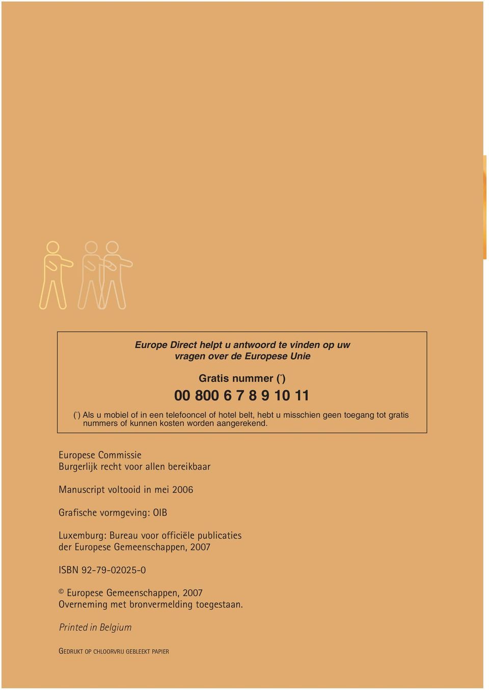 Europese Commissie Burgerlijk recht voor allen bereikbaar Manuscript voltooid in mei 2006 Grafische vormgeving: OIB Luxemburg: Bureau voor officiële
