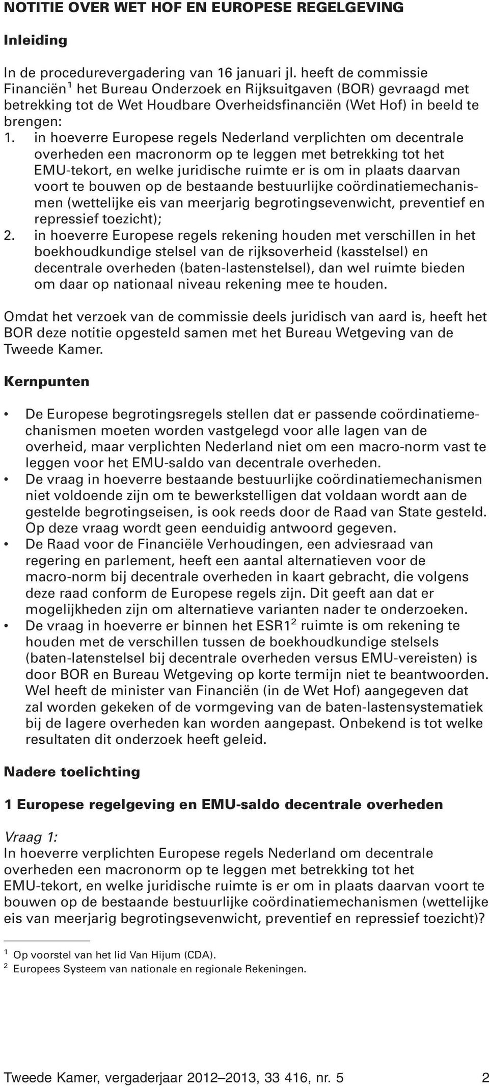 in hoeverre Europese regels Nederland verplichten om decentrale overheden een macronorm op te leggen met betrekking tot het EMU-tekort, en welke juridische ruimte er is om in plaats daarvan voort te