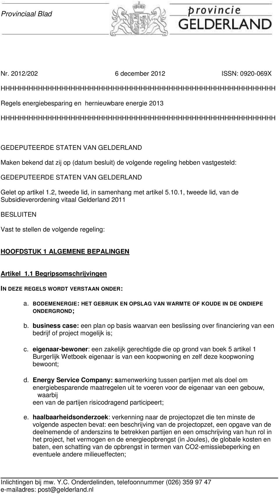 HHHHHHHHHHHHHHHHHHHHHHHHHHHHHHHHHHHHHHHHHHHHHHHHHHHHHHHHHHH GEDEPUTEERDE STATEN VAN GELDERLAND Maken bekend dat zij op (datum besluit) de volgende regeling hebben vastgesteld: GEDEPUTEERDE STATEN VAN