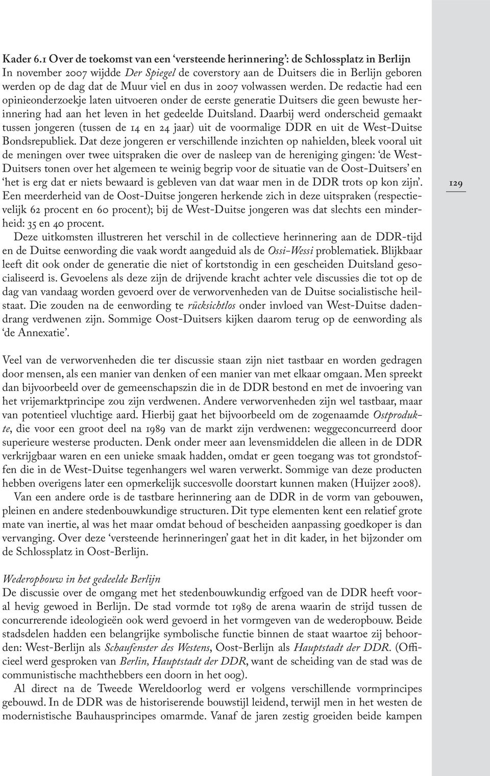 viel en dus in 2007 volwassen werden. De redactie had een opinieonderzoekje laten uitvoeren onder de eerste generatie Duitsers die geen bewuste herinnering had aan het leven in het gedeelde Duitsland.