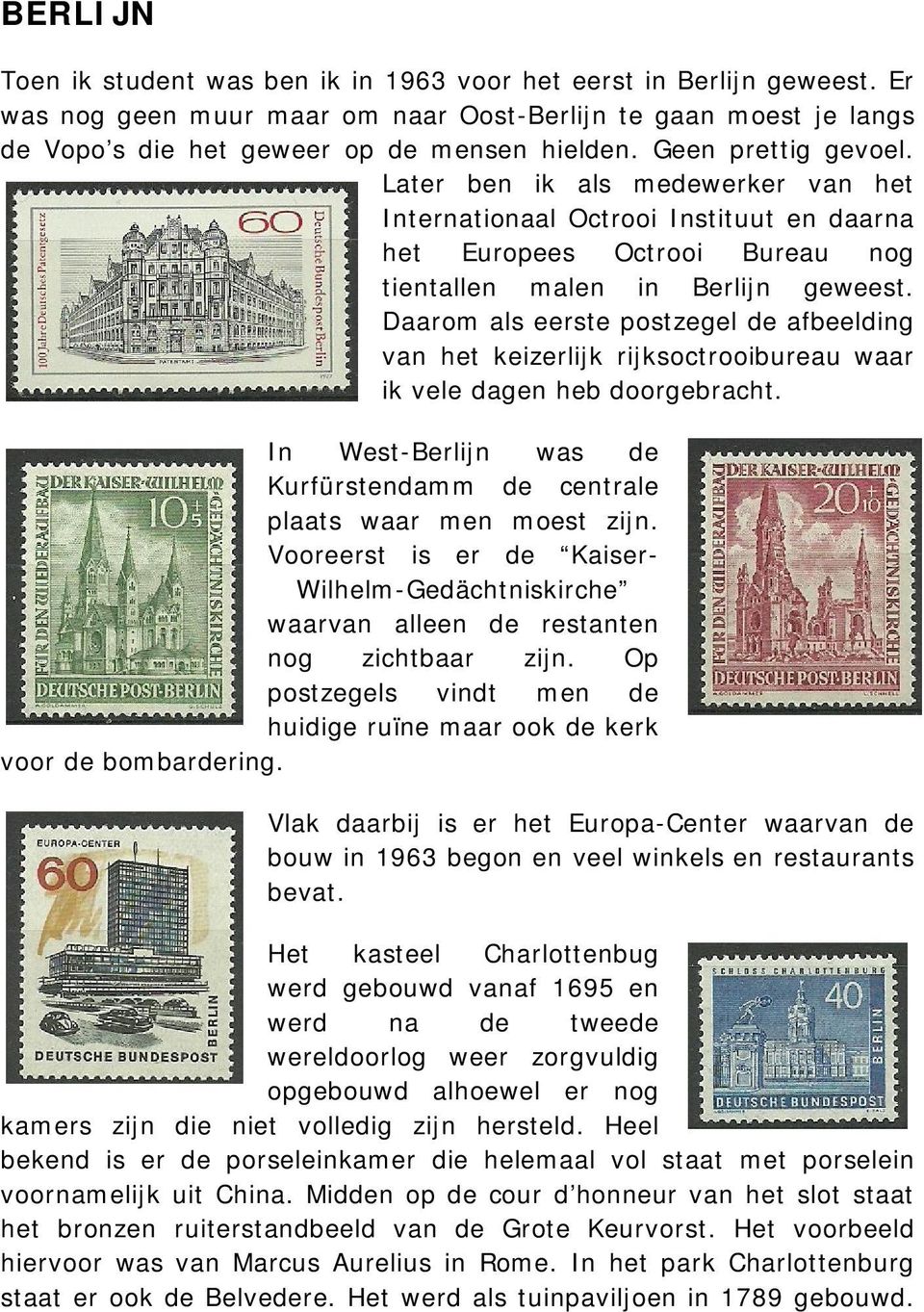 Daarom als eerste postzegel de afbeelding van het keizerlijk rijksoctrooibureau waar ik vele dagen heb doorgebracht. In West-Berlijn was de Kurfürstendamm de centrale plaats waar men moest zijn.